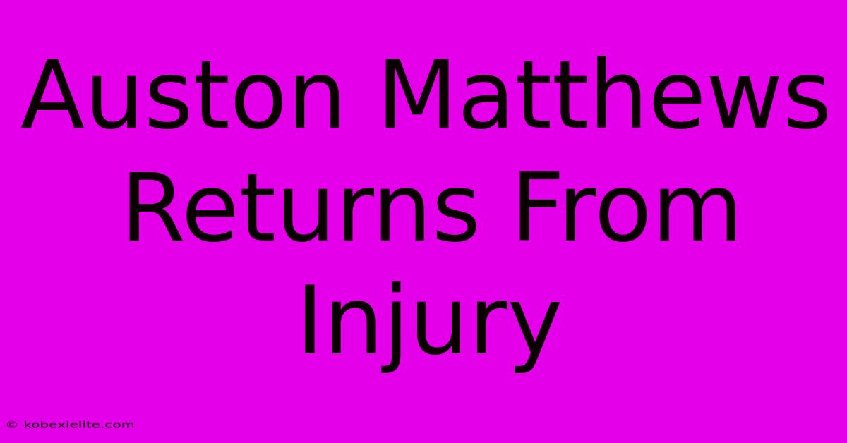 Auston Matthews Returns From Injury