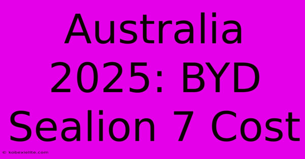 Australia 2025: BYD Sealion 7 Cost