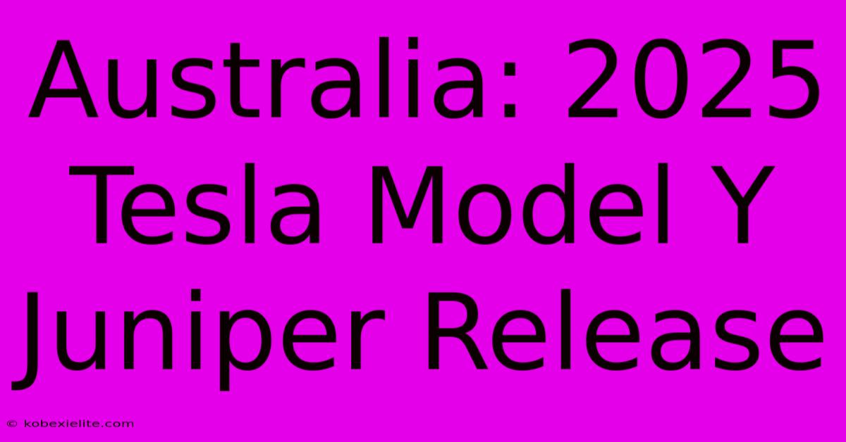 Australia: 2025 Tesla Model Y Juniper Release