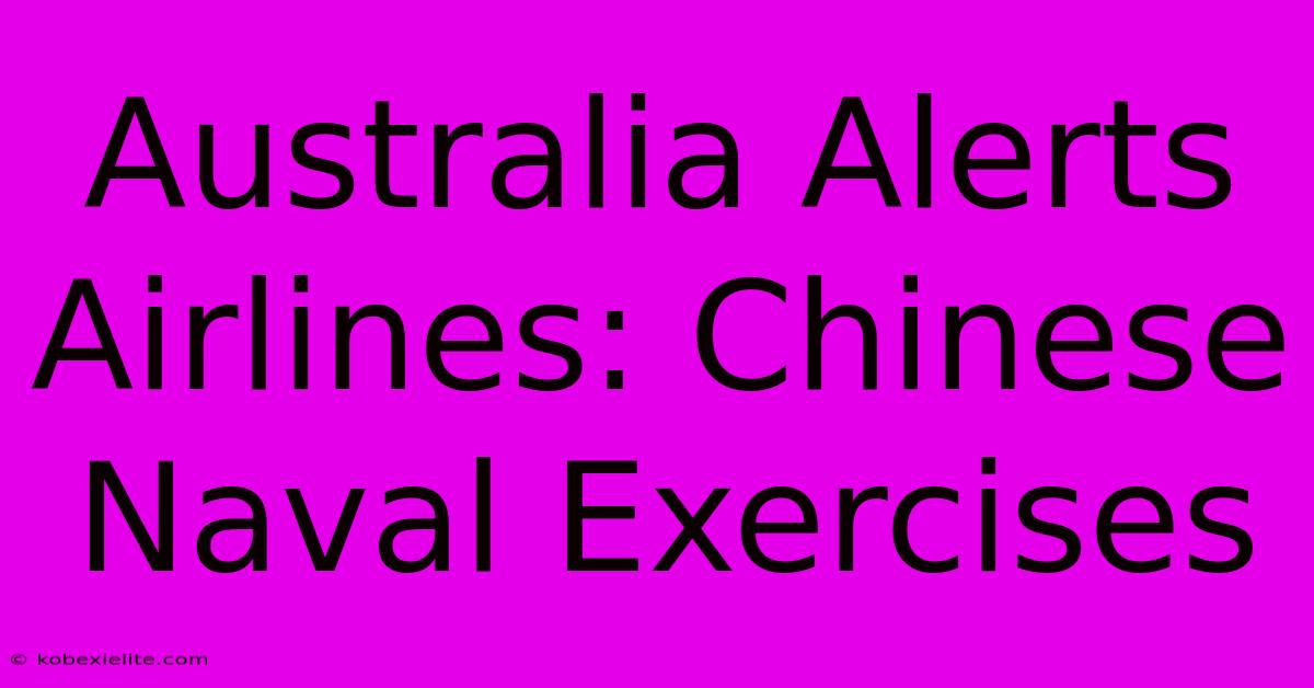 Australia Alerts Airlines: Chinese Naval Exercises