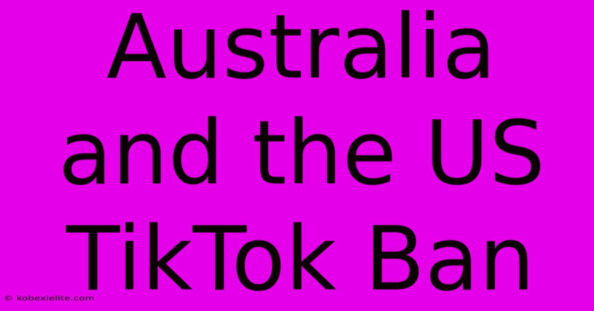 Australia And The US TikTok Ban