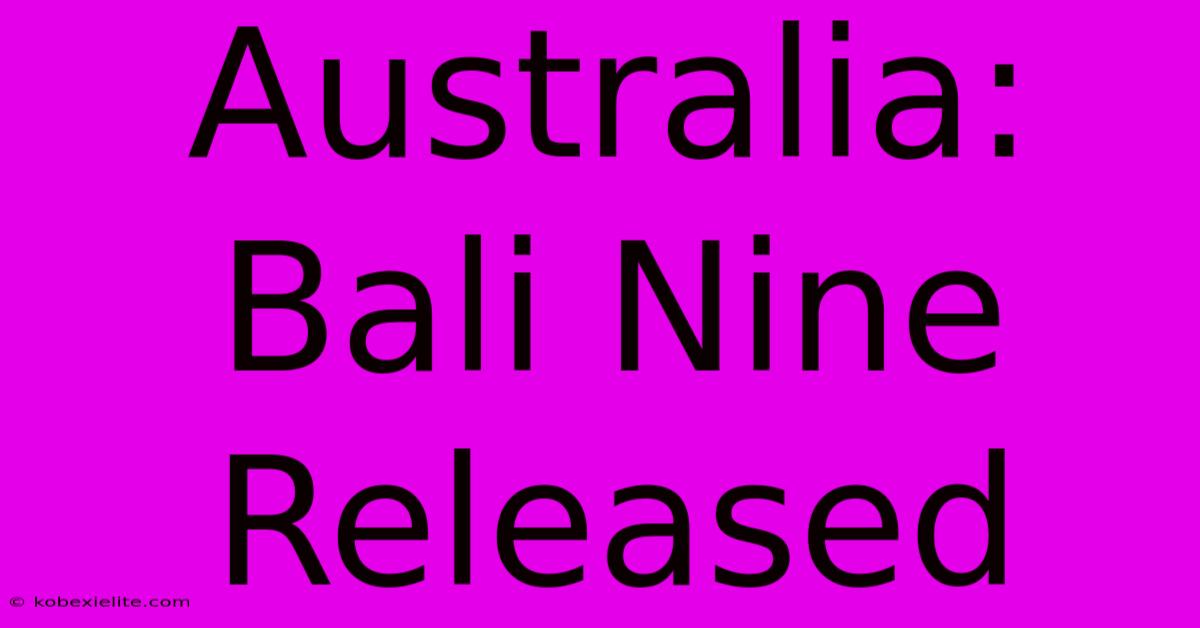 Australia: Bali Nine Released Australia: Bali Nine Released