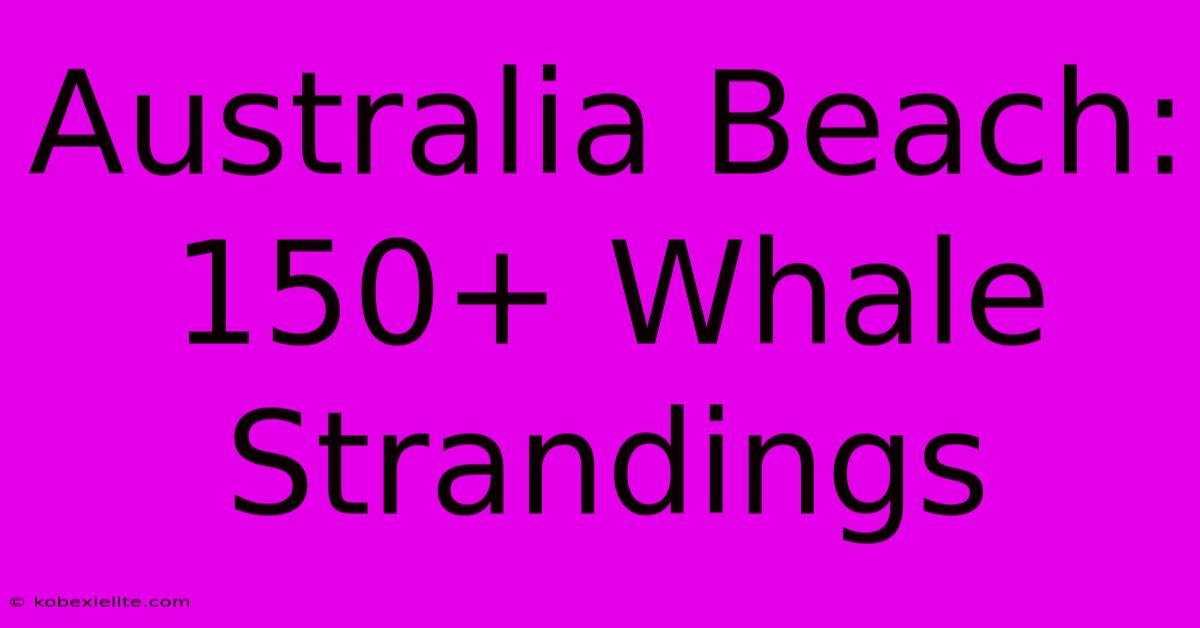 Australia Beach: 150+ Whale Strandings