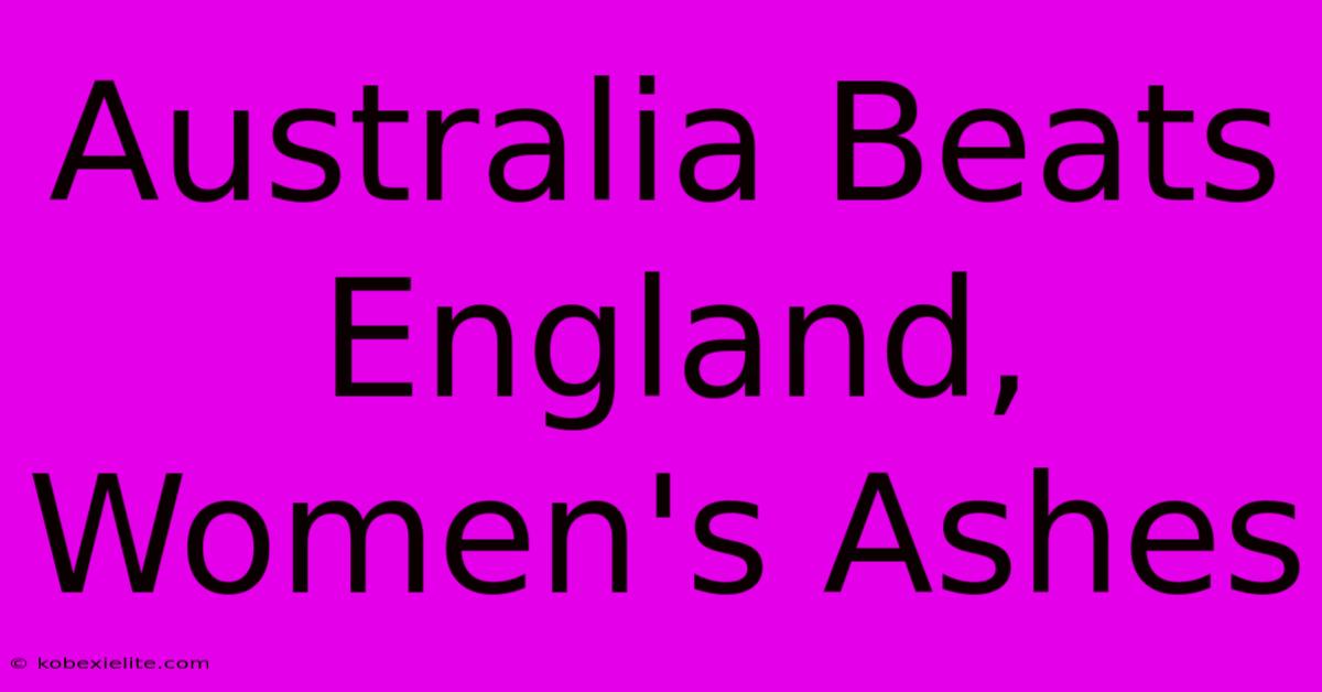 Australia Beats England, Women's Ashes