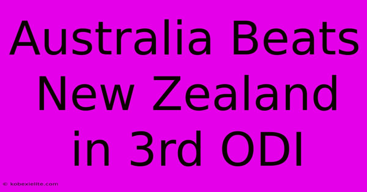 Australia Beats New Zealand In 3rd ODI