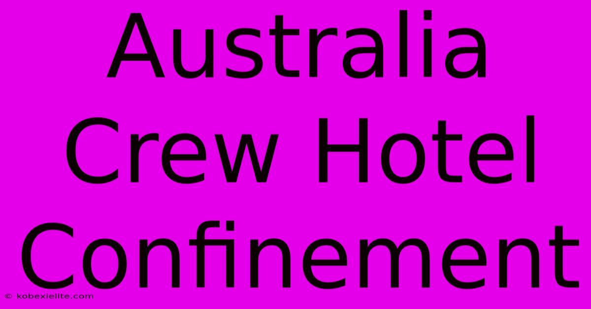 Australia Crew Hotel Confinement