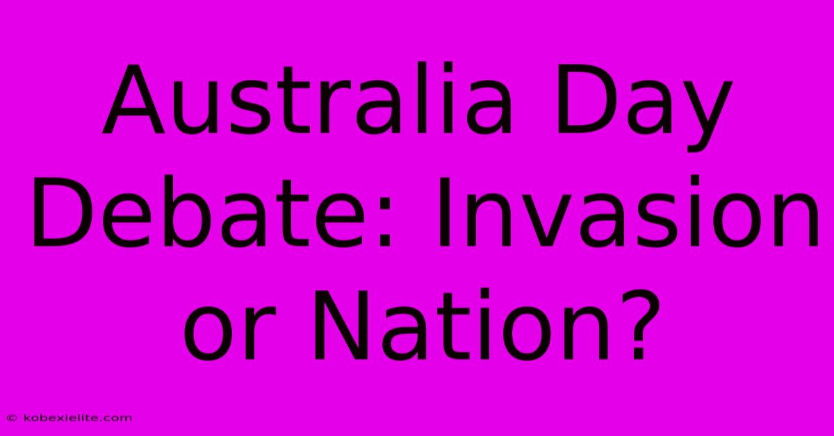 Australia Day Debate: Invasion Or Nation?