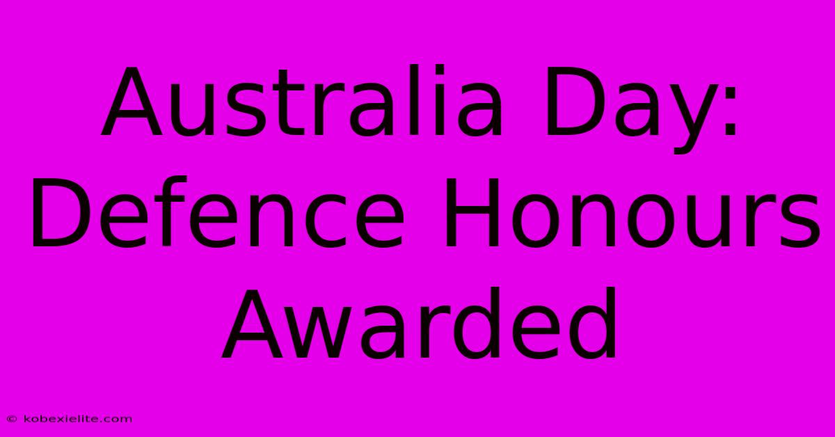 Australia Day: Defence Honours Awarded