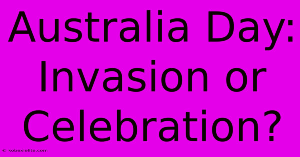 Australia Day: Invasion Or Celebration?