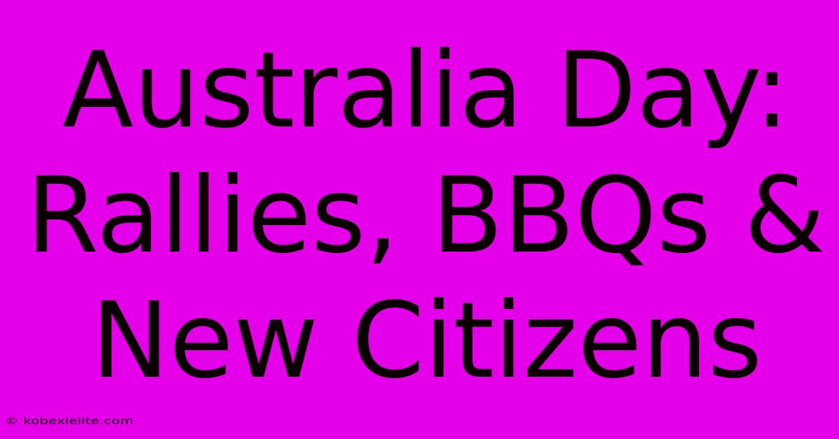 Australia Day: Rallies, BBQs & New Citizens