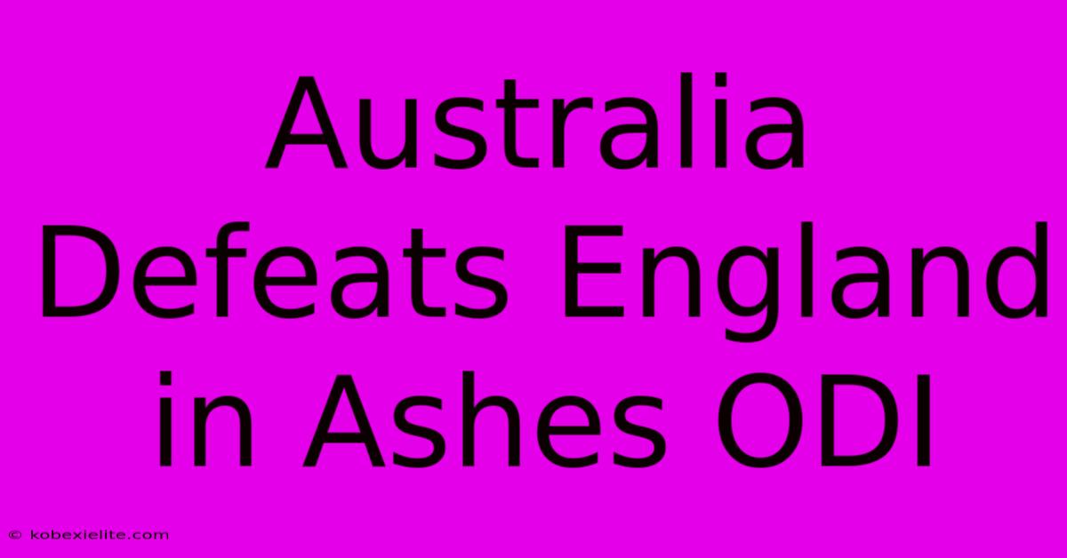 Australia Defeats England In Ashes ODI