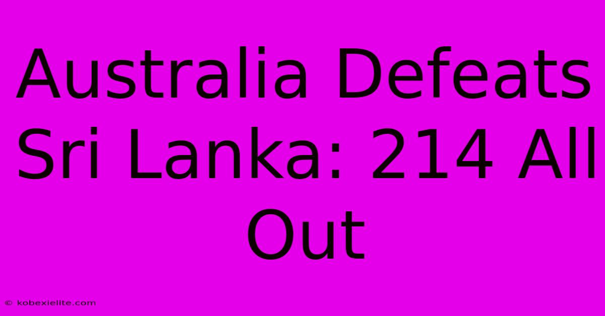 Australia Defeats Sri Lanka: 214 All Out