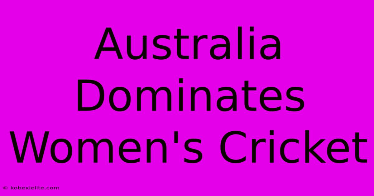 Australia Dominates Women's Cricket