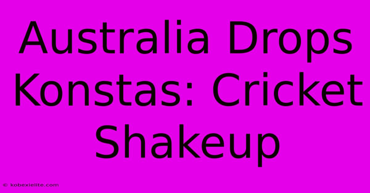 Australia Drops Konstas: Cricket Shakeup