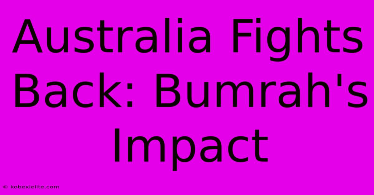 Australia Fights Back: Bumrah's Impact