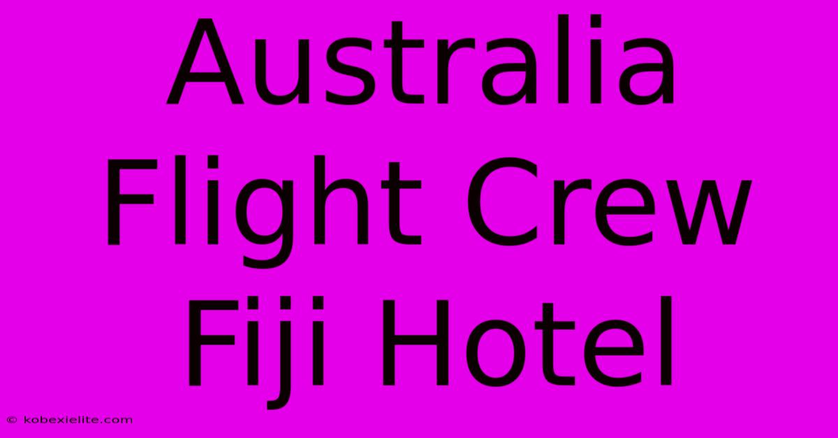 Australia Flight Crew Fiji Hotel