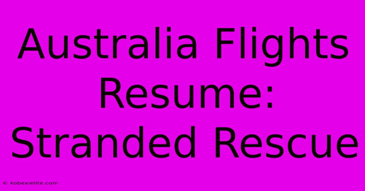 Australia Flights Resume: Stranded Rescue