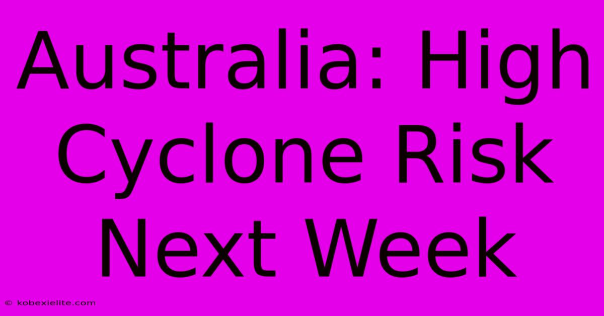 Australia: High Cyclone Risk Next Week