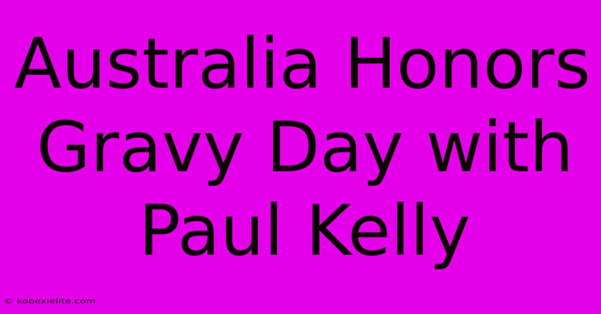 Australia Honors Gravy Day With Paul Kelly