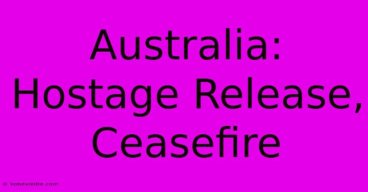 Australia: Hostage Release, Ceasefire