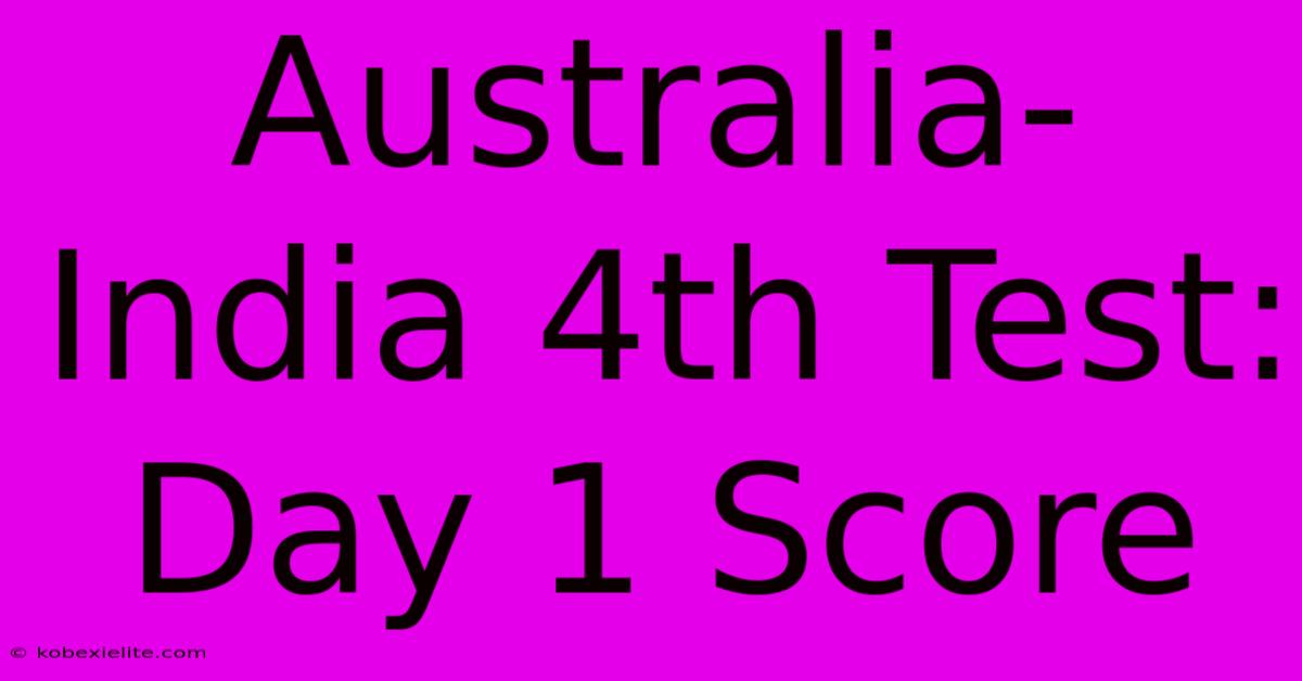 Australia-India 4th Test: Day 1 Score