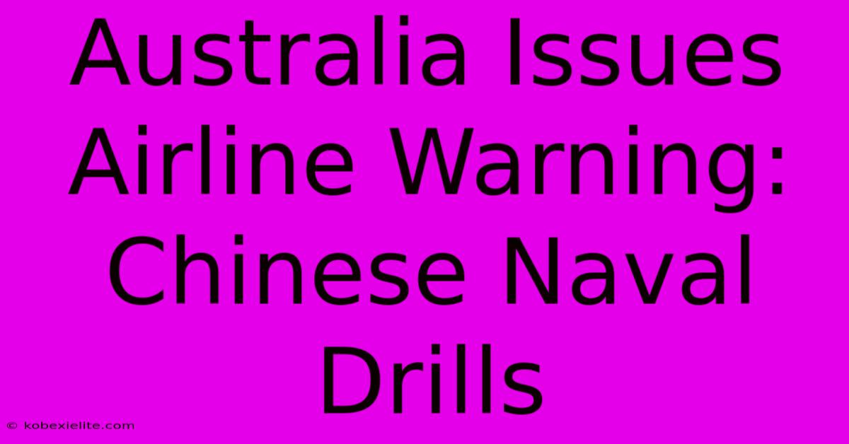 Australia Issues Airline Warning: Chinese Naval Drills