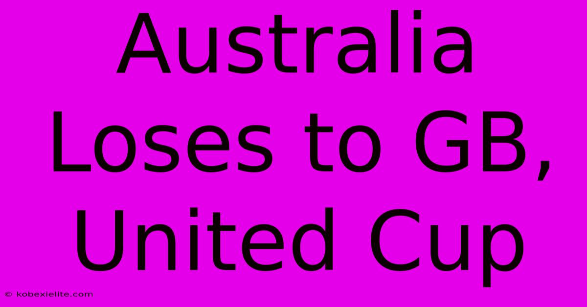 Australia Loses To GB, United Cup