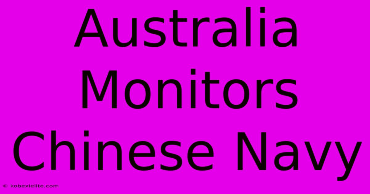 Australia Monitors Chinese Navy