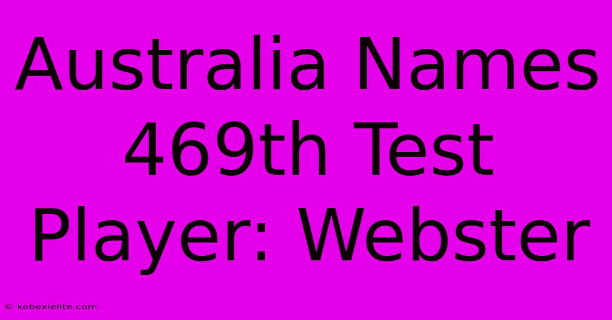 Australia Names 469th Test Player: Webster