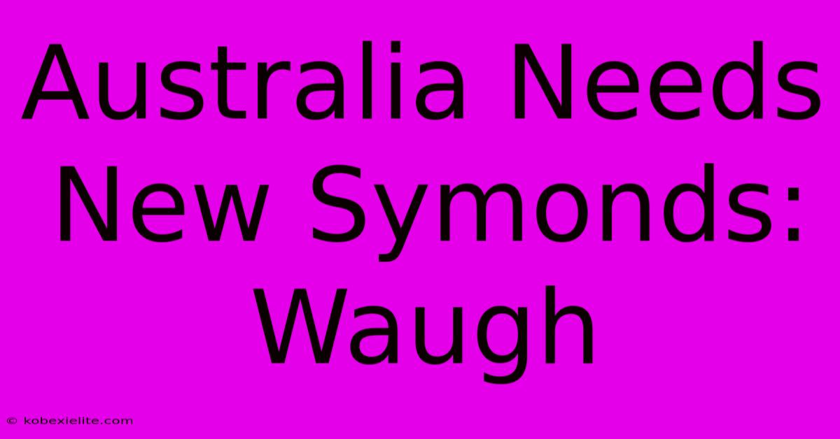 Australia Needs New Symonds: Waugh