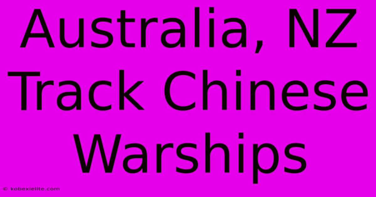 Australia, NZ Track Chinese Warships