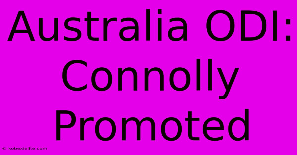 Australia ODI: Connolly Promoted