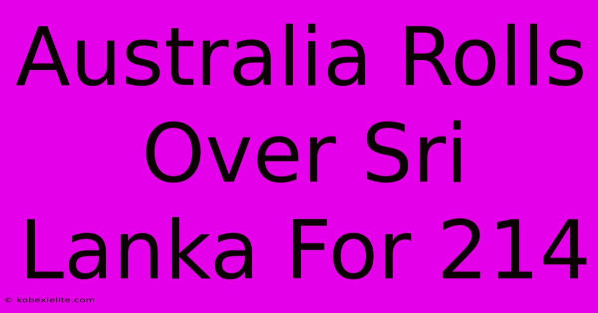 Australia Rolls Over Sri Lanka For 214