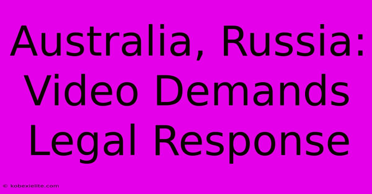 Australia, Russia: Video Demands Legal Response