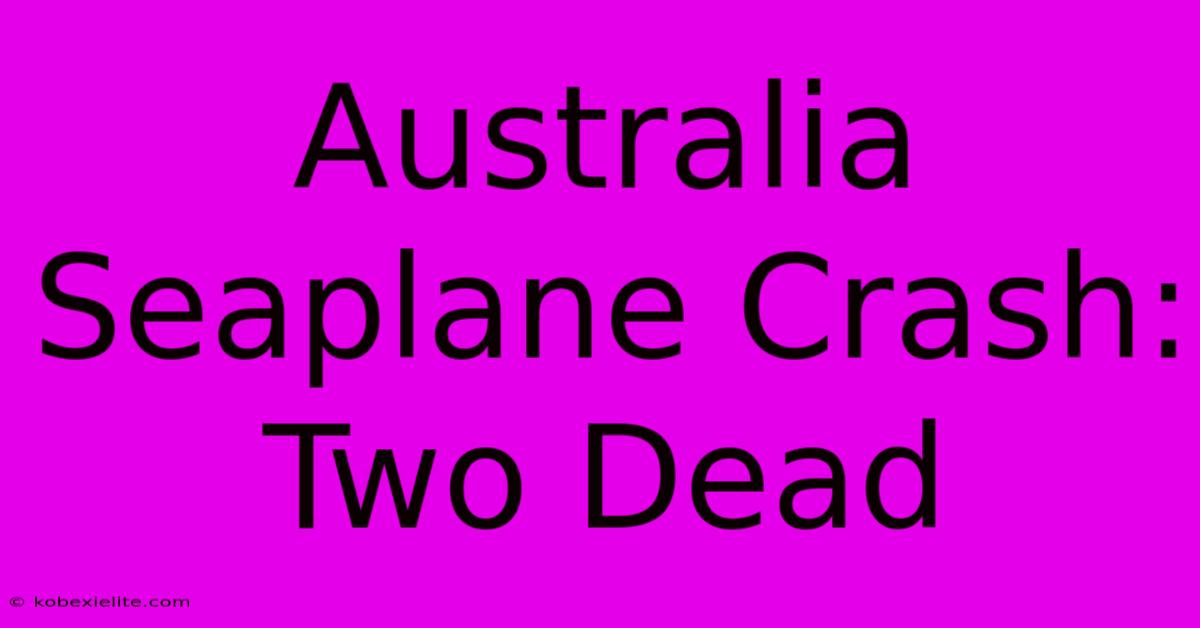 Australia Seaplane Crash: Two Dead