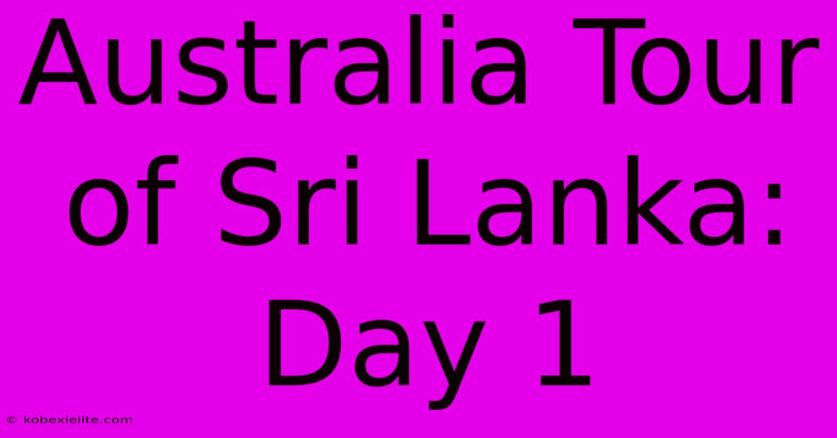 Australia Tour Of Sri Lanka: Day 1