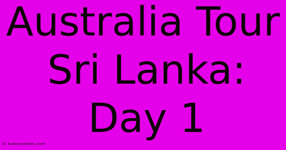 Australia Tour Sri Lanka: Day 1