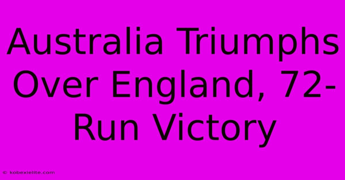 Australia Triumphs Over England, 72-Run Victory