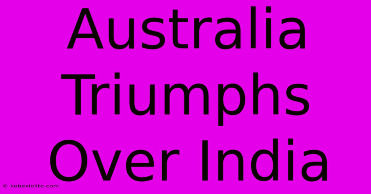 Australia Triumphs Over India