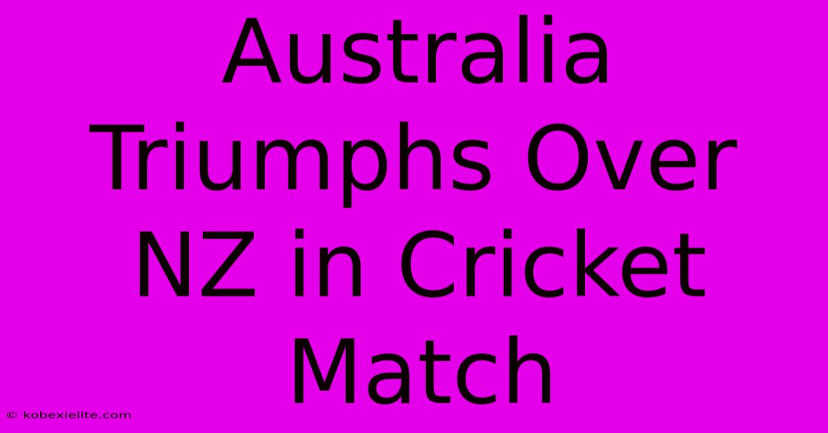 Australia Triumphs Over NZ In Cricket Match