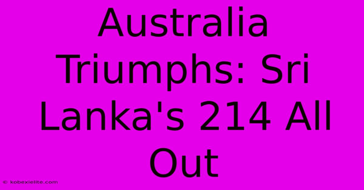 Australia Triumphs: Sri Lanka's 214 All Out