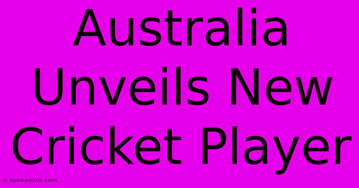 Australia Unveils New Cricket Player