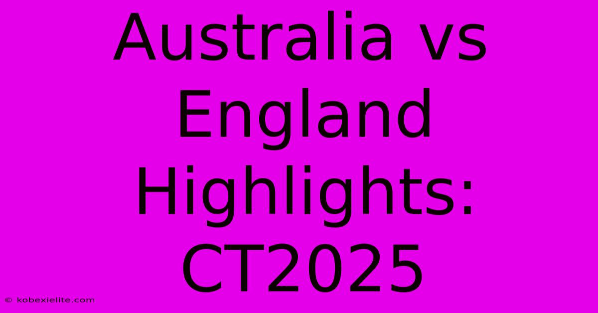 Australia Vs England Highlights: CT2025