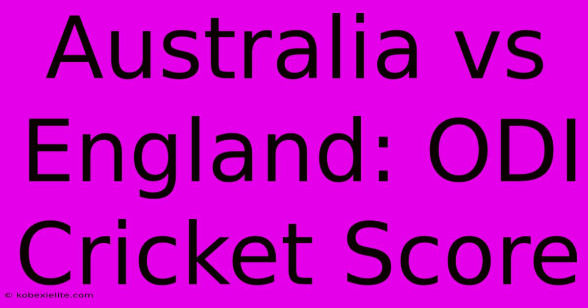 Australia Vs England: ODI Cricket Score