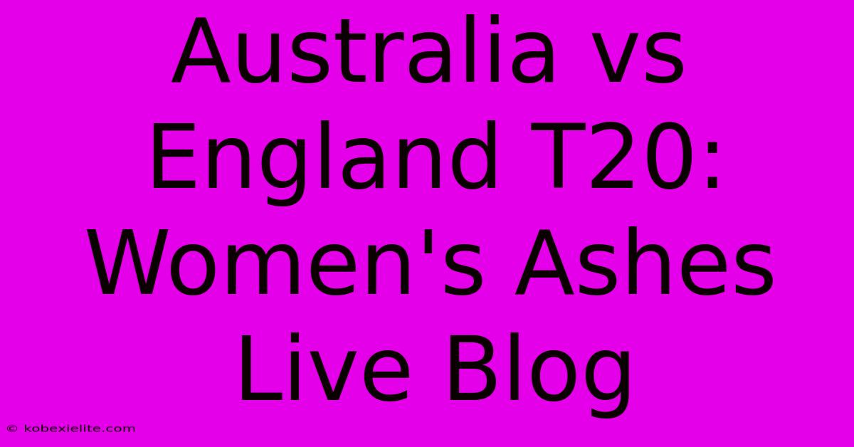 Australia Vs England T20: Women's Ashes Live Blog