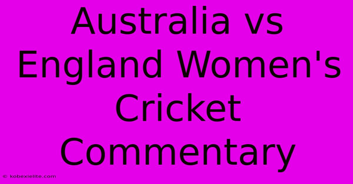 Australia Vs England Women's Cricket Commentary