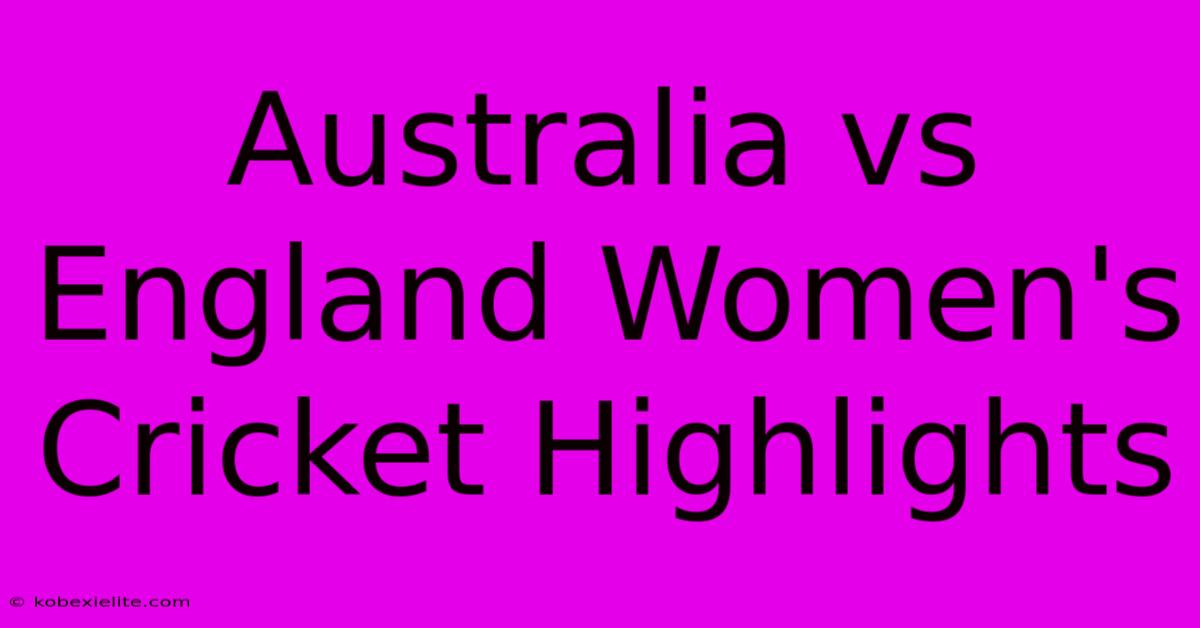 Australia Vs England Women's Cricket Highlights