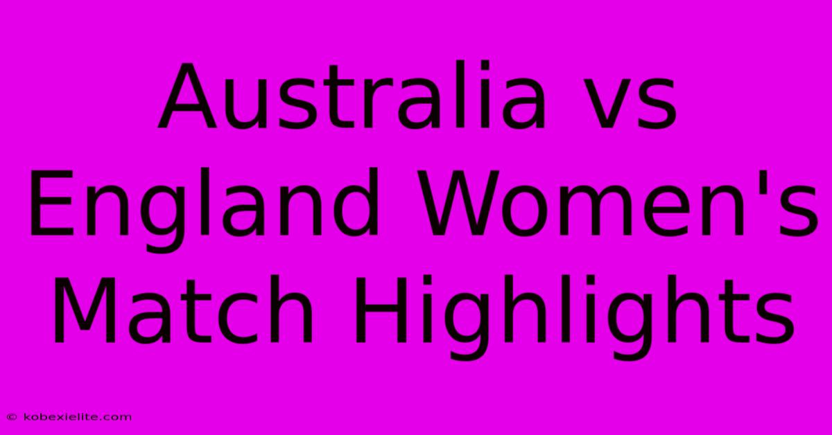 Australia Vs England Women's Match Highlights