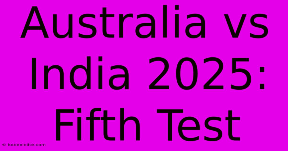 Australia Vs India 2025: Fifth Test