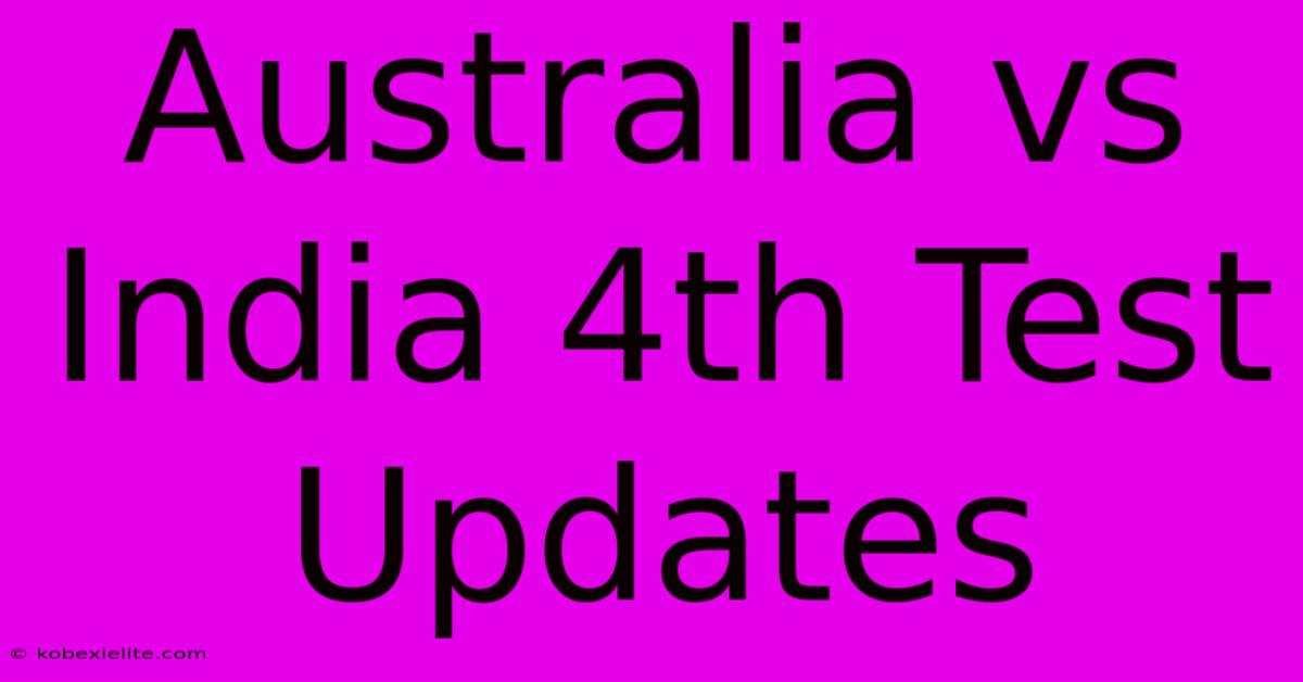 Australia Vs India 4th Test Updates